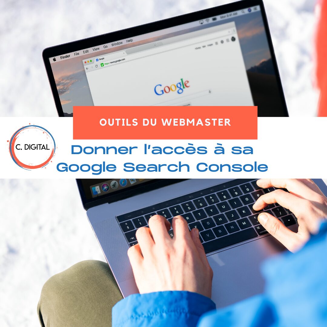 Comment et pourquoi donner l’accès à sa Google Search Console ?