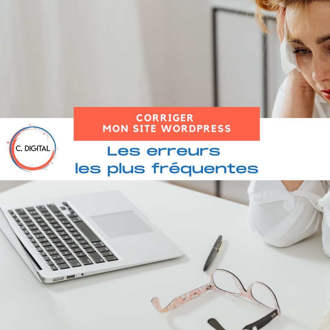Corriger mon site WordPress : les erreurs les plus fréquentes (et comment les résoudre)